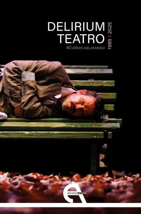 Delirium Teatro. 40 Años Delirando (1985-2025)