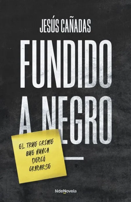 Fundido a Negro. El True Crime que Nunca Debio Grabarse