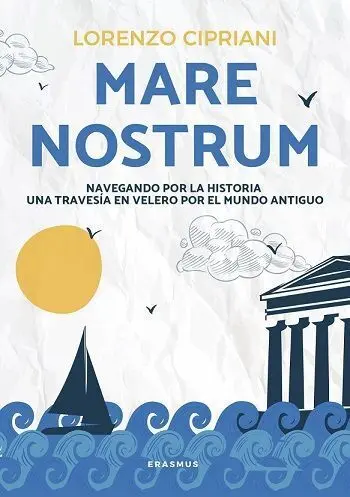 Mare Nostrum. Navegando por la Historia, una Travesia en Velero por el Mundo Antiguo