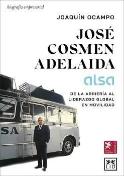 José Cosmen Adelaida (Alsa). De la Arrieria Al Liderazgo Global en Movilidad