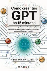 Cómo Crear Tus Gpt en 15 Minutos