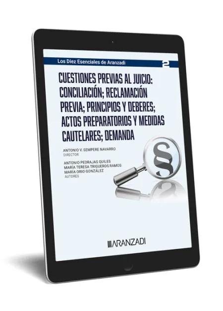 Cuestiones Previas Al Juicio: Conciliación; Reclamación Previa; Principios y Deberes; Actos Preparatorios y Medidas Cautelares; Demanda (Los Diez Esenciales, Serie Proceso Laboral. Núm. 2 de la Colecc
