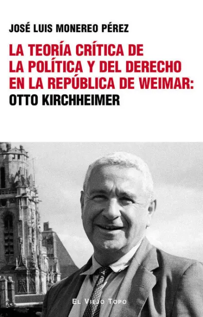 La Teoria Critica de la Politica y del Derecho en la Republica de Weimar: Otto K