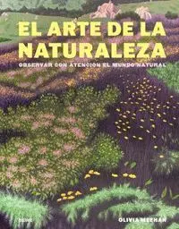 El Arte de la Naturaleza. Observar con Atencion el Mundo Natural
