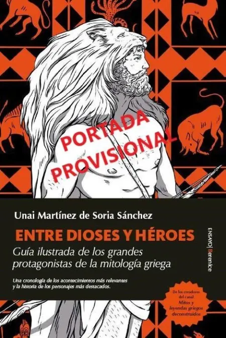 Entre Dioses y Heroes. Guia Ilustrada de los Grandes Protagonistas de la Mitologia Griega