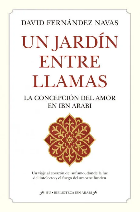 Un Jardín en Llamas. La Concepcion del Amor en Ibn Arabi
