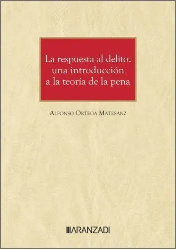La Respuesta Al Delito: una Introducción a la Teoría de la Pena