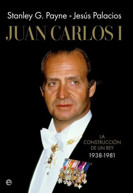 Juan Carlos I. La Construccion de un Rey 1938-1981