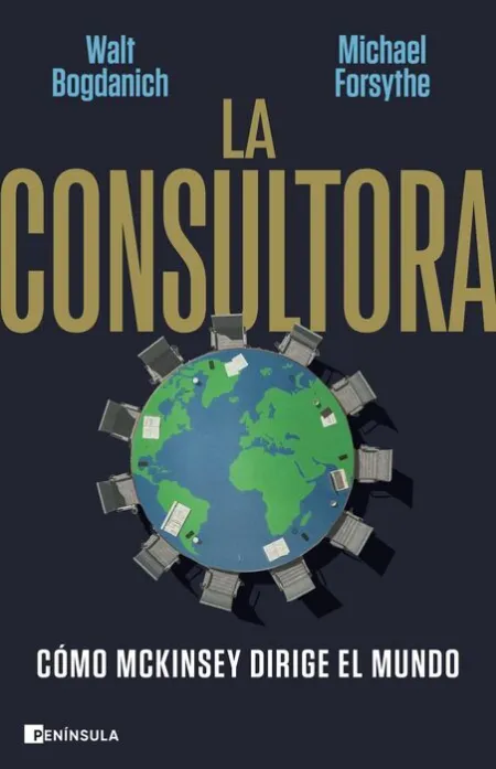 La Consultora. Cómo Mckinsey Dirige el Mundo