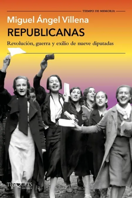 Republicanas. Revolución, Guerra y Exilio de Nueve Diputadas
