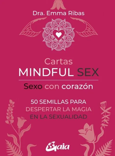 Cartas Mindful Sex. Sexo con Corazon. 50 Semillas para Despertar la Magia en la Sexualidad
