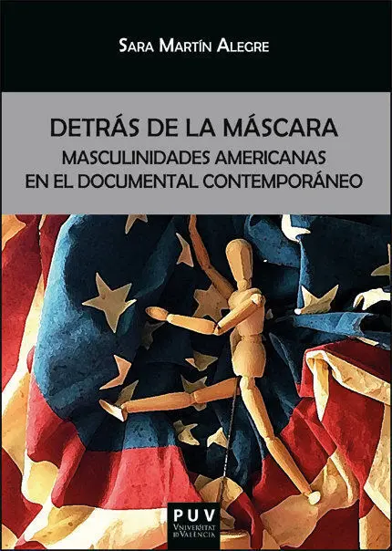 Detras de la Mascara Masculinidades Americanas en el Docume