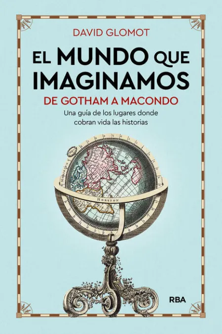 El Mundo que Imaginamos de Gotham a Macondo