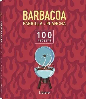 Barbacoa, Parrilla y Plancha -100 Recetas