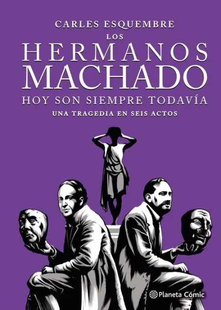 Los Hermanos Machado. Hoy Son Siempre Todavia, una Tragedia en Seis Actos