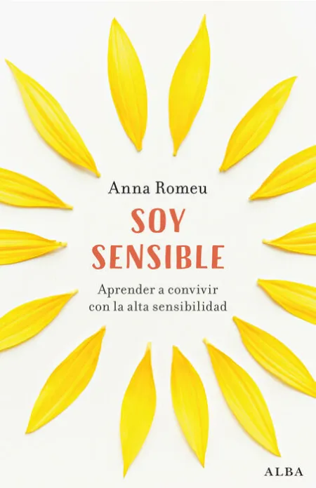 Soy Sensible. Aprender a Convivir con la Alta Sensibilidad