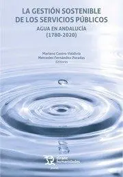 La Gestión Sostenible de los Servicios Públicos. Agua en Andalucía (1780-2020)