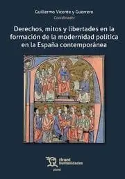 Derechos, Mitos y Libertades en la Formación de la Modernidad Política en la Esp