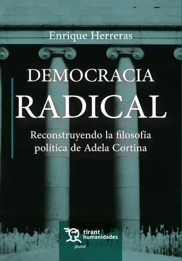 Democracia Radical. Reconstruyendo la Filosofía Política de Adela Cortina