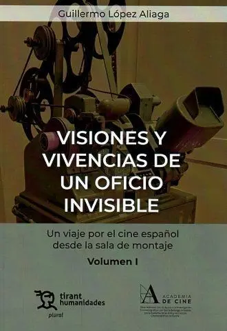Visiones y Vivencias de un Oficio Invisible. Un Viaje por el Cine Español Desde