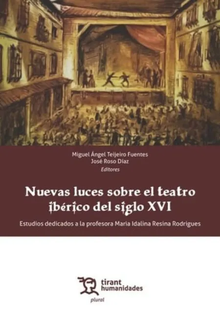 Nuevas Luces Sobre el Teatro Ibérico del Siglo Xvi. Estudios Dedicados a la Prof