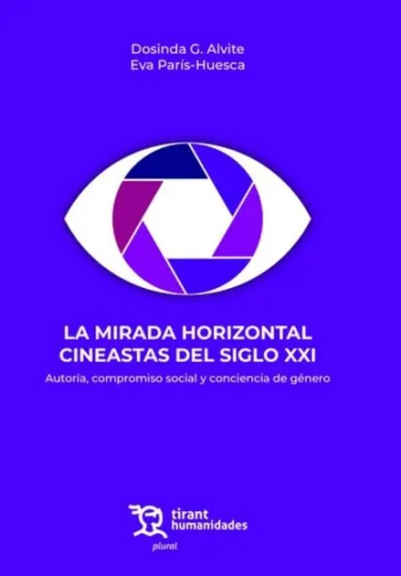 La Mirada Horizontal Cineastas del Siglo Xxi. Autoría, Compromiso Social y Conci