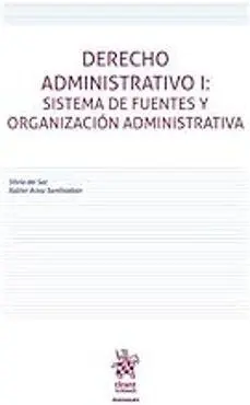 Derecho Administrativo I: Sistema de Fuentes y Organización Administrativa