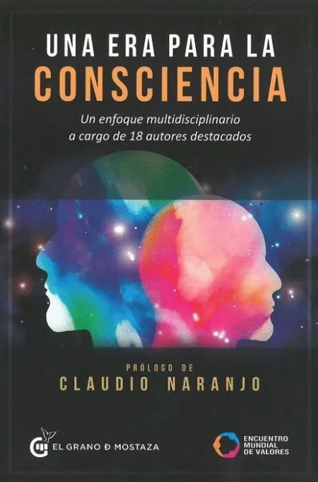 Una Era para la Consciencia. Un Enfoque Multidisciplinario a Cargo de 18 Autores Destacados