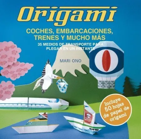 Origami. Coches, Embarcaciones, Trenes y Mucho Más