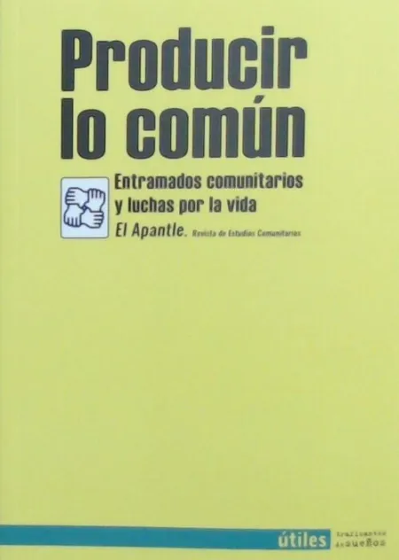 Producir lo Común. Entramados Comunitarios y Luchas por la Vida