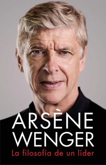Arsène Wenger. La Filosofía de un Lider
