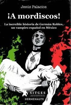¡A Mordiscos! la Increíble Hiatoria de Germán Robles