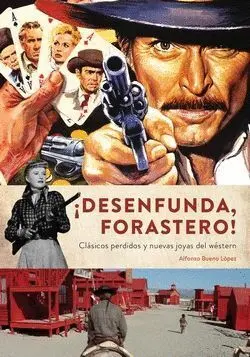 ¡Desenfunda, Forastero! Clasicos Perdidos y Nuevas Joyas del Western
