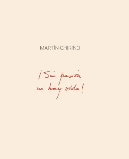 Martín Chirino. ¡Sin Pasión no Hay Vida!