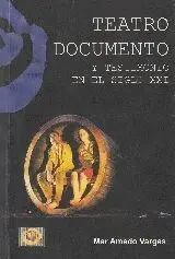 Teatro Documentado y Testimonio en el Siglo Xxi