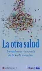 La Otra Salud. La Epidemia Silenciada de la Mala Medicina