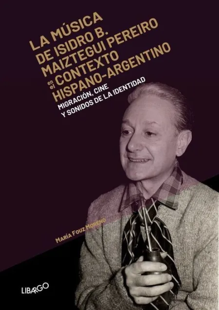 La Música de Isidro B. Maiztegui Pereiro en el Contexto Hispano-Argentino