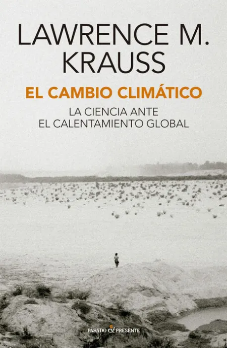 El Cambio Climatico. La Ciencia Ante el Calentamiento Global
