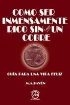 Como Ser Inmensamente Rico sin Tener un Cobre