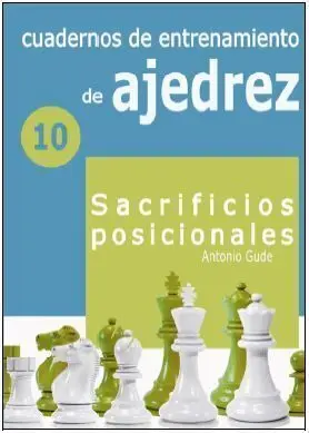 N10: Sacrificios Posicionales. Cuadernos de Entrenamiento en Ajedrez