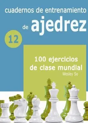 100 Ejercicios de Clase Mundial. Cuadernos de Entretenimiento de Ajedrez 12