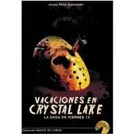 Vacaciones en Cristal Lake la Saga de los Viernes 13