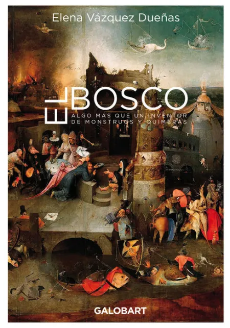 El Bosco. Algo Mas que un Iventor de Mosntruos y Quimeras