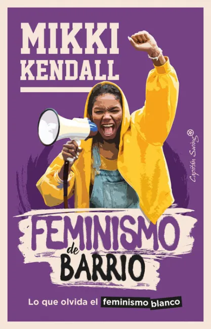 Feminismo de Barrio. Lo que Olvida el Feminismo Blanco