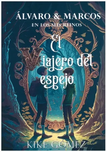 Álvaro y Marcos en los Seis Reinos. El Viajero del Espejo