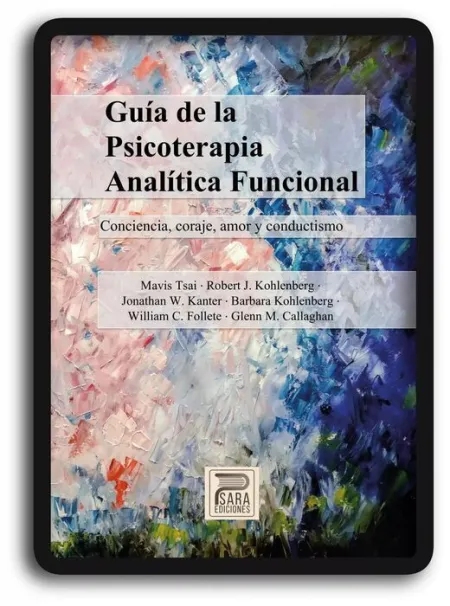 Guía de la Psicoterapia Analítica Funcional. Conciencia, Coraje, Amor y Conductismo