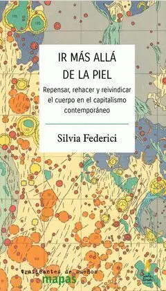 Ir Más Allá de la Piel. Repensar, Rehacer y Reivindicar el Cuerpo en el Capitalismo Contemporaneo
