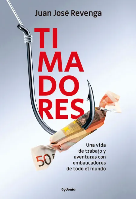 Timadores. Una Vida de Trabajo y Aventuras con Embaucadores de Todo el Mundo