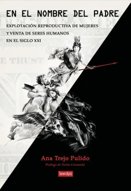 En el Nombre del Padre. Explotacion Reproductiva de Mujeres y Venta de Seres Humanos