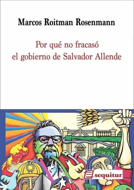 Por qué no Fracasó el Gobierno de Salvador Allende